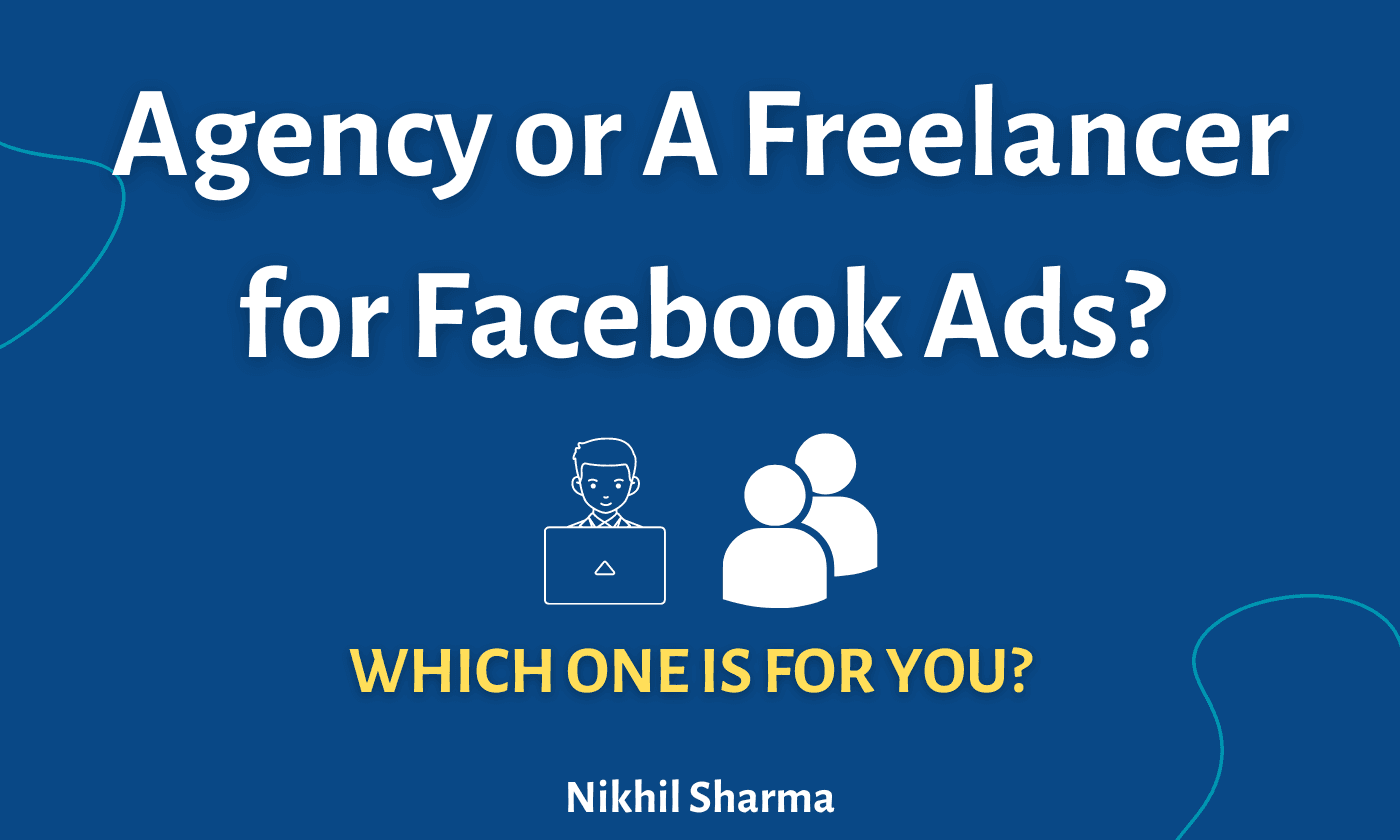 Agency or A Freelancer for Facebook Ads?