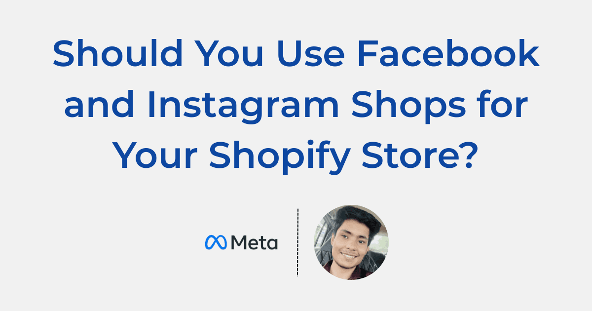 Should You Use Facebook and Instagram Shops for Your Shopify Store?