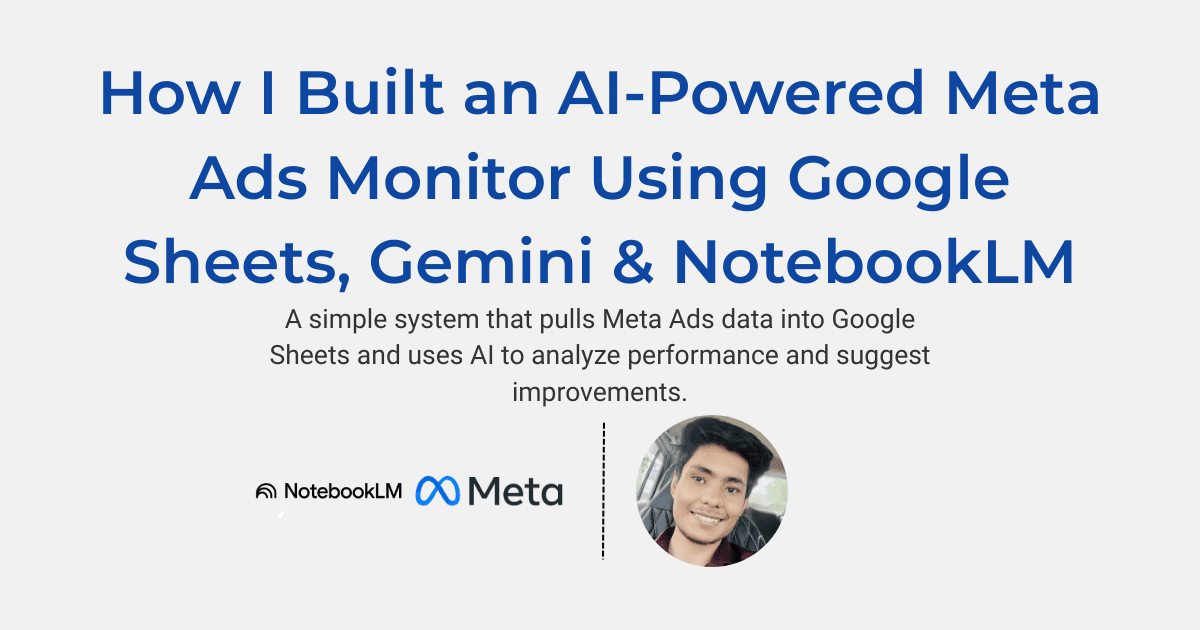 How I Built a Free AI-Powered Meta Ads Monitor Using Google Sheets, Gemini & NotebookLM
